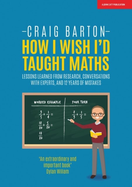How I Wish I Had Taught Maths: Reflections on research, conversations with experts, and 12 years of - Reflections on research, conversations with experts, and 12 years of mistakes