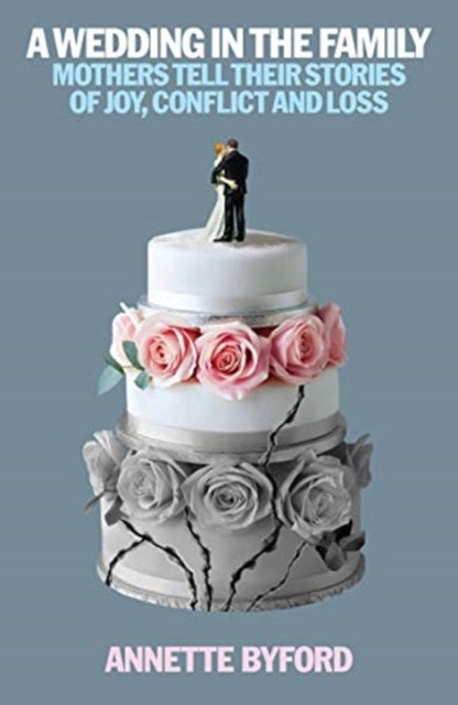 A Wedding in the Family - Mothers Tell Their Stories of Joy, Conflict and Loss