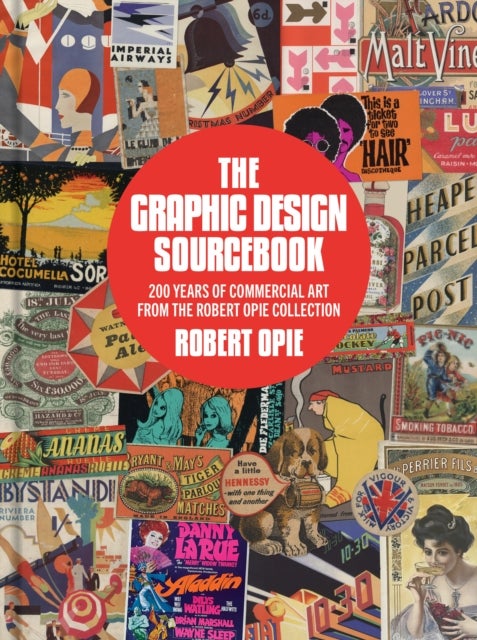 The Graphic Design Sourcebook - 200 Years of Commercial Art from the Robert Opie Collection
