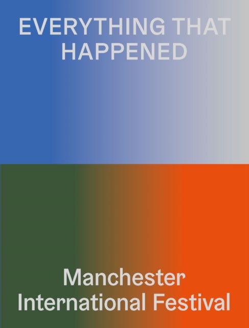 Everything That Happened - Manchester International Festival