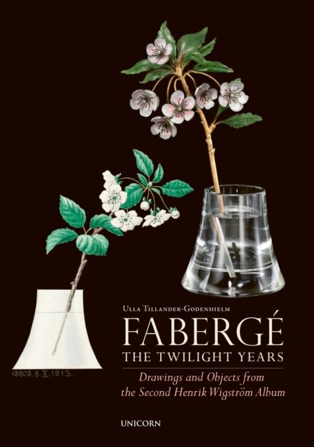 Faberge: The Twilight Years - Drawings and Objects from the Workshop of Henrik Wigstroem