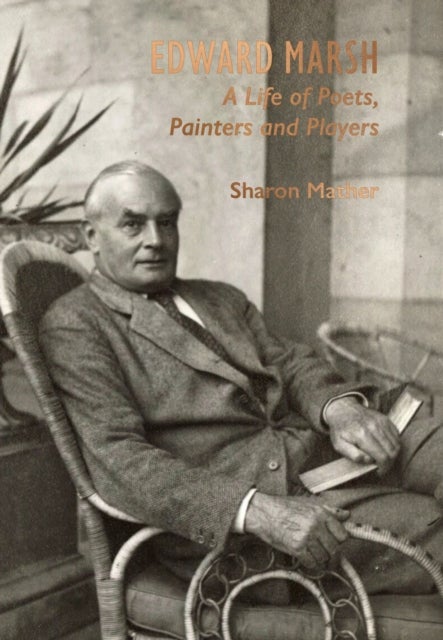 Edward Marsh - A Life of Poets, Painters and Players