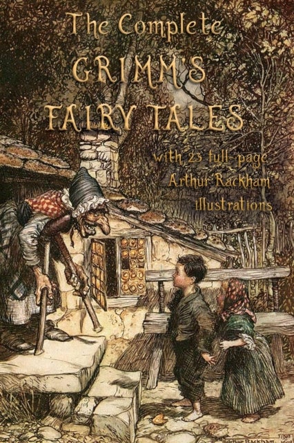 The Complete Grimm's Fairy Tales - with 23 full-page Illustrations by Arthur Rackham
