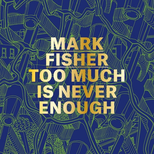 Mark Fisher - Too Much Is Never Enough