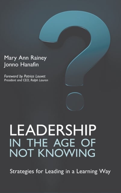 Leadership in the Age of Not Knowing - Strategies for Leading in a Learning Way