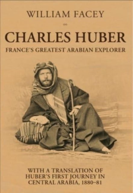 Charles Huber - France's Greatest Arabian Explorer