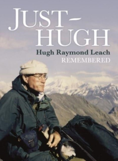 Just Hugh - Hugh Raymond Leach Remembered