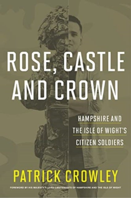 Rose, Castle and Crown - Hampshire & the Isle of Wights Citizen Soldiers