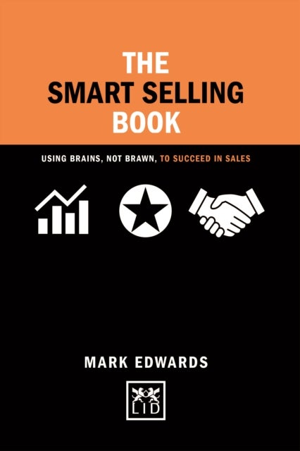 The Smart Selling Book - Using Brains, Not Brawn, to Succeed in Sales