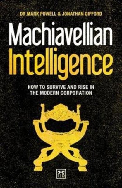 Machiavellian Intelligence - How to Survive and Rise in the Modern Corporation