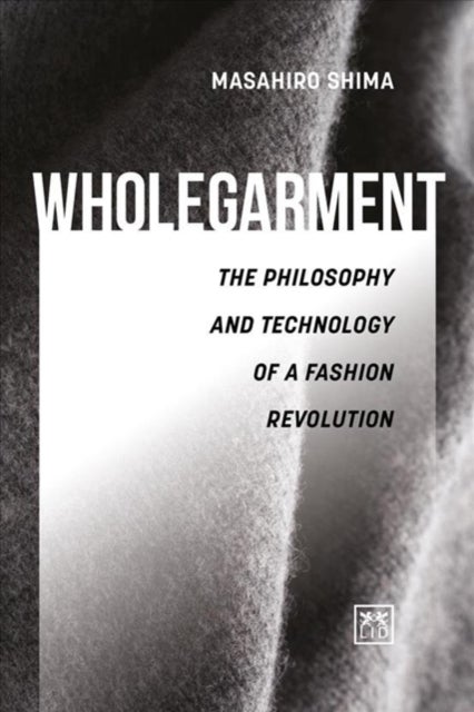 Wholegarment - The philosophy and technology of a fashion revolution