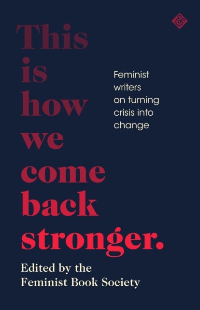 This Is How We Come Back Stronger - Feminist Writers On Turning Crisis Into Change