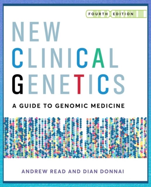 New Clinical Genetics, fourth edition - A guide to genomic medicine
