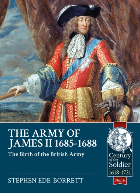 The Army of James II, 1685-1688 - The Birth of the British Army