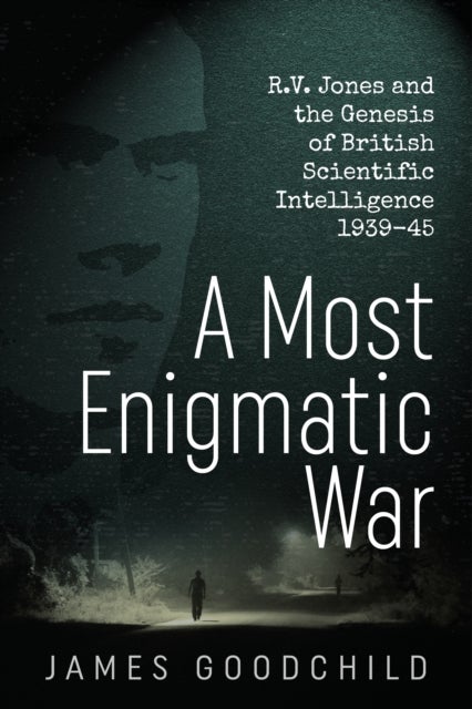 A Most Enigmatic War - R.V. Jones and the Genesis of British Scientific Intelligence 1939-45