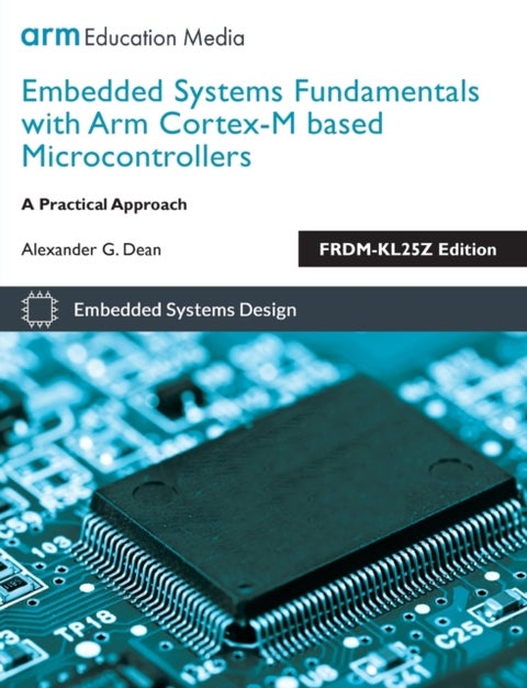 Embedded Systems Fundamentals with Arm Cortex M Based Microcontrollers - A Practical Approach