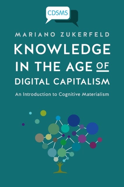 Knowledge in the Age of Digital Capitalism - An Introduction to Cognitive Materialism