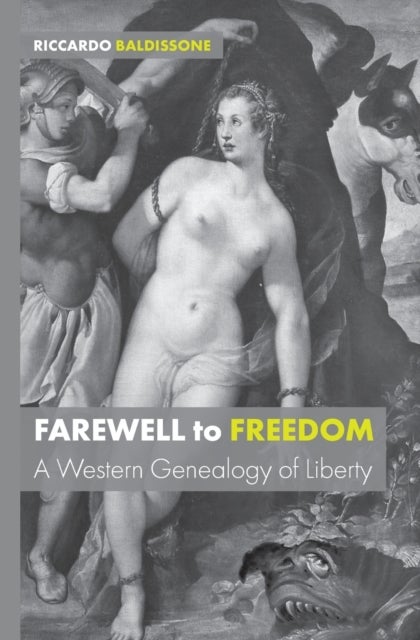 Farewell to Freedom - A Western Genealogy of Liberty