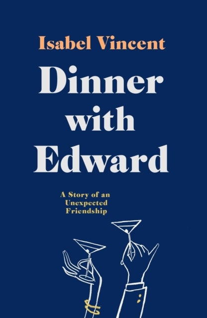Dinner with Edward - A Story of an Unexpected Friendship