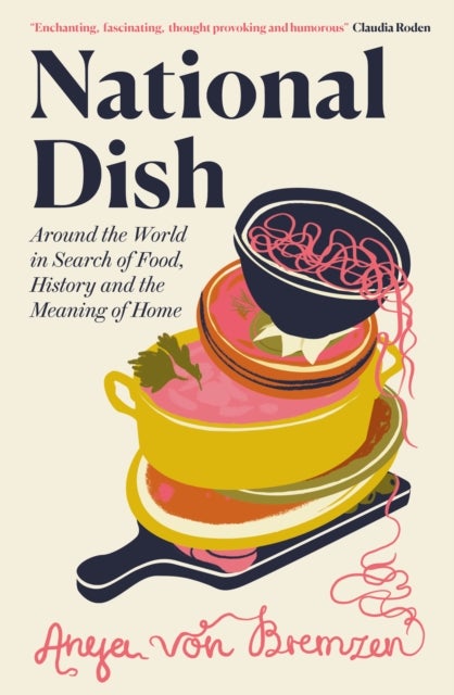National Dish - Around the World in Search of Food, History and the Meaning of Home
