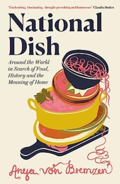 National Dish - Around the World in Search of Food, History and the Meaning of Home