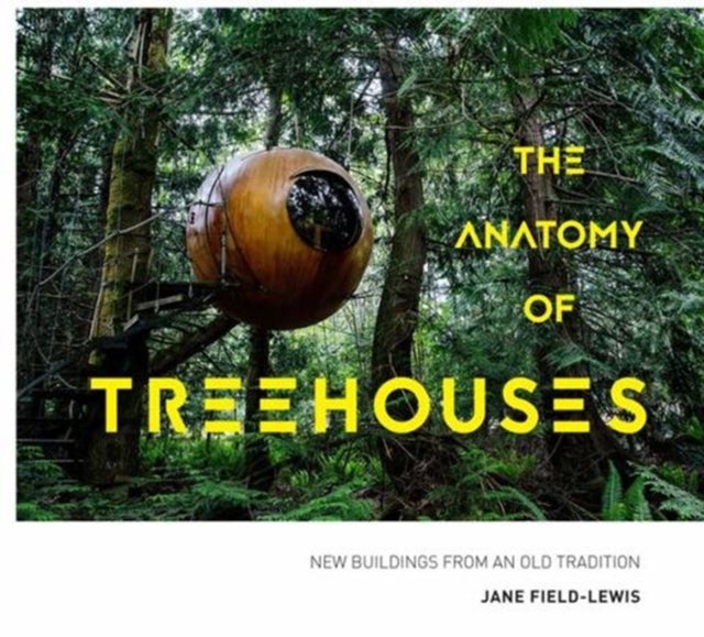 The Anatomy of Treehouses - New buildings from an old tradition