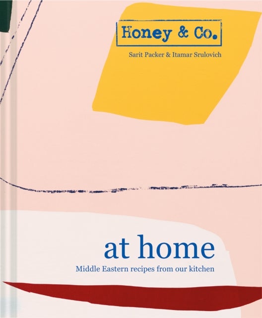 Honey & Co: At Home - Middle Eastern recipes from our kitchen