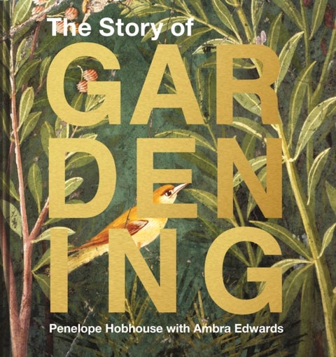 The Story of Gardening - A Cultural History of Famous Gardens from Around the World