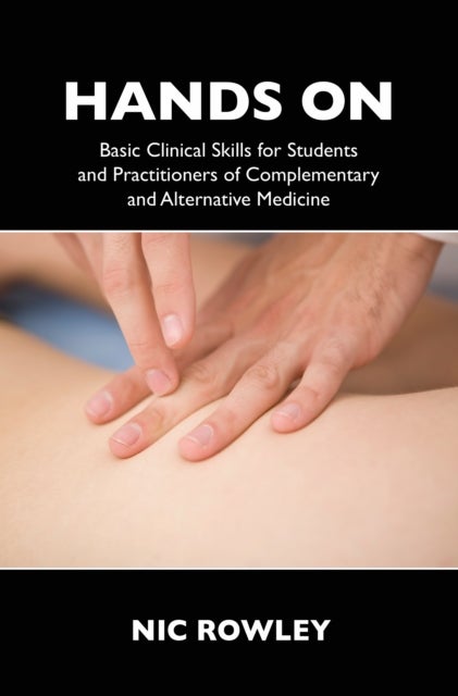 Hands On - Basic Clinical Skills for Students and Practitioners of Complementary and Alternative Medicine
