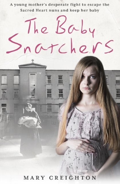 The Baby Snatchers - A mother's shocking true story from inside one of Ireland's notorious Mother and Baby Homes