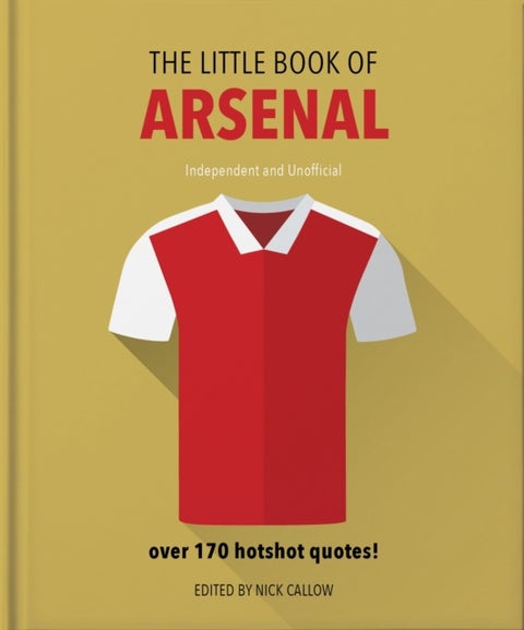 The Little Book of Arsenal - Over 170 hotshot quotes