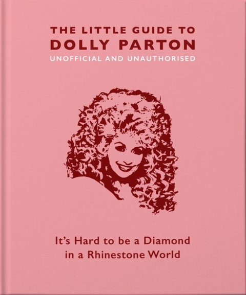 The Little Guide to Dolly Parton - It's Hard to be a Diamond in a Rhinestone World