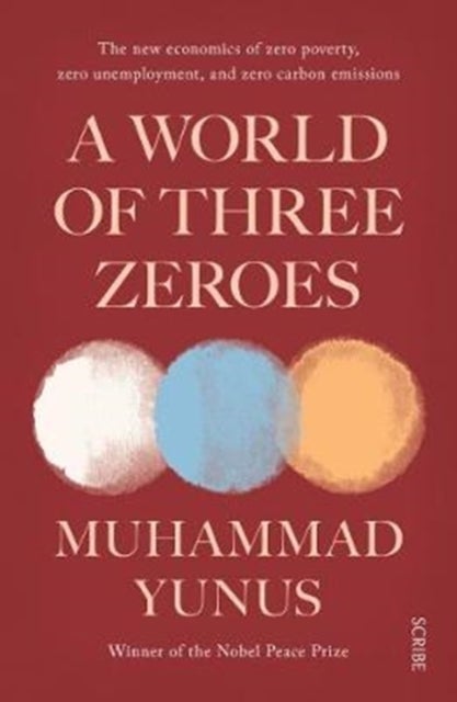 A World of Three Zeroes - the new economics of zero poverty, zero unemployment, and zero carbon emissions