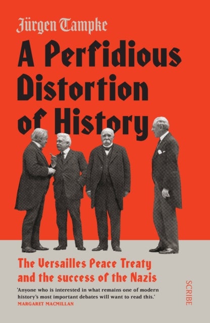 A Perfidious Distortion of History - the Versailles Peace Treaty and the success of the Nazis