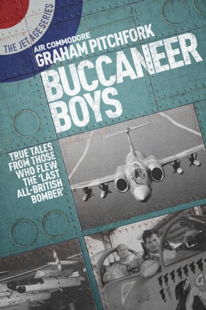 Buccaneer Boys - True Tales from Those Who Flew the Last 'All-British Bomber'