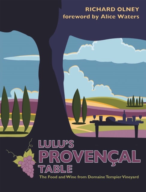 Lulu's Provencal Table - The Food and Wine from Domaine Tempier Vineyard