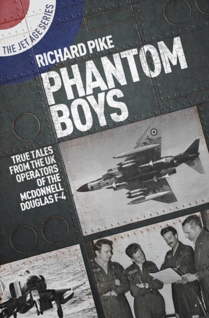 Phantom Boys - True Tales from the UK Operators of the McDonnell Douglas F-4