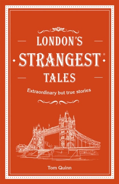 London's Strangest Tales - Extraordinary but true stories from over a thousand years of London's history