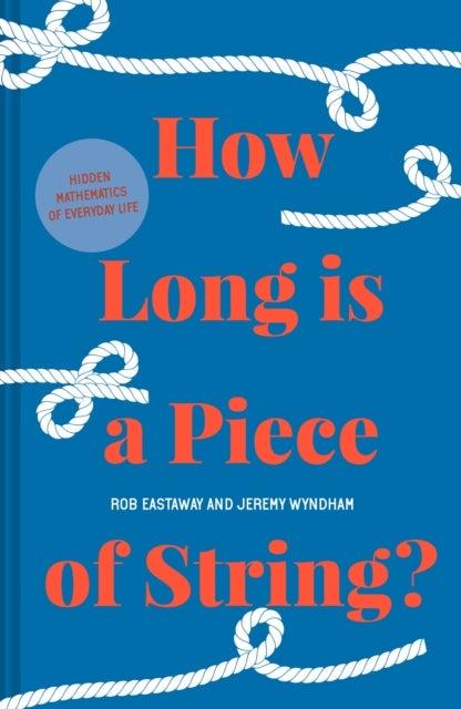 How Long is a Piece of String? - More Hidden Mathematics of Everyday Life