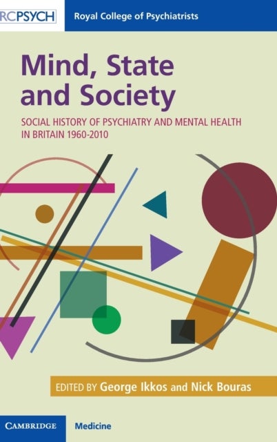 Mind, State and Society - Social History of Psychiatry and Mental Health in Britain 1960–2010