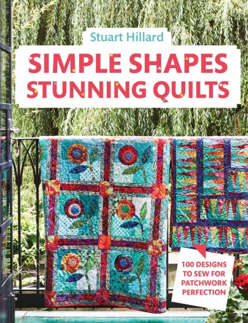 Simple Shapes Stunning Quilts - 100 Designs to Sew for Patchwork Perfection