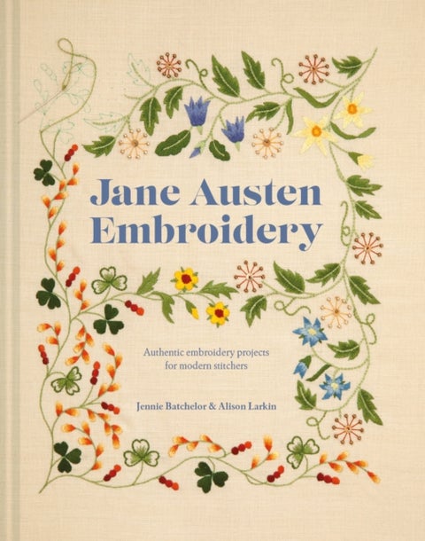Jane Austen Embroidery - Authentic Embroidery Projects for Modern Stitchers
