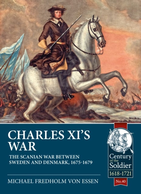 Charles XI’s War - The Scanian War Between Sweden and Denmark, 1675-1679