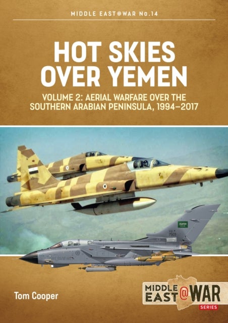 Hot Skies Over Yemen: Aerial Warfare Over the Southern Arabian Peninsula Volume 2 - 1994-2017