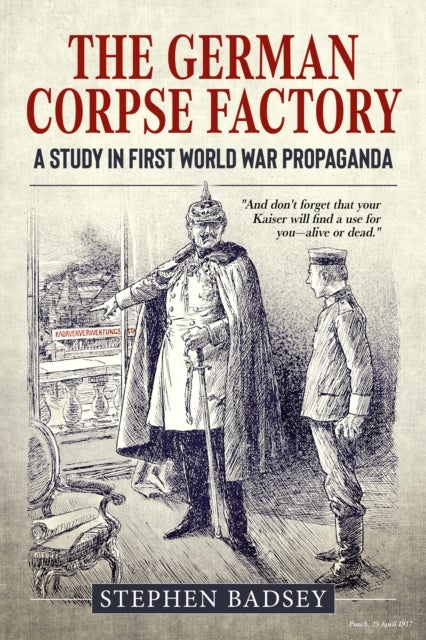The German Corpse Factory - A Study in First World War Propaganda