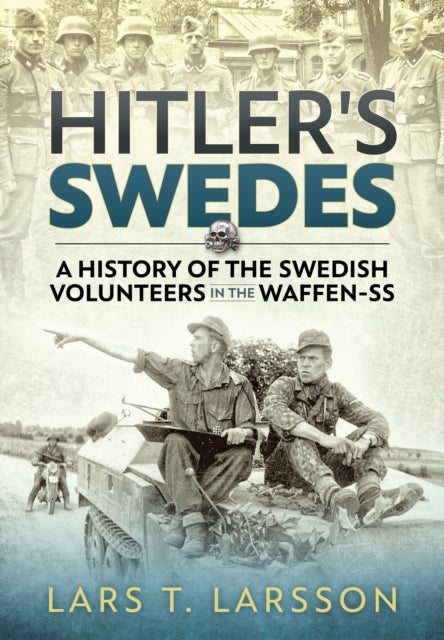 Hitler's Swedes - A History of the Swedish Volunteers in the Waffen-SS