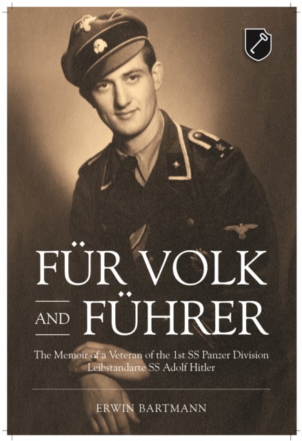 Fur Volk and Fuhrer - The Memoir of a Veteran of the 1st SS Panzer Division Leibstandarte SS Adolf Hitler
