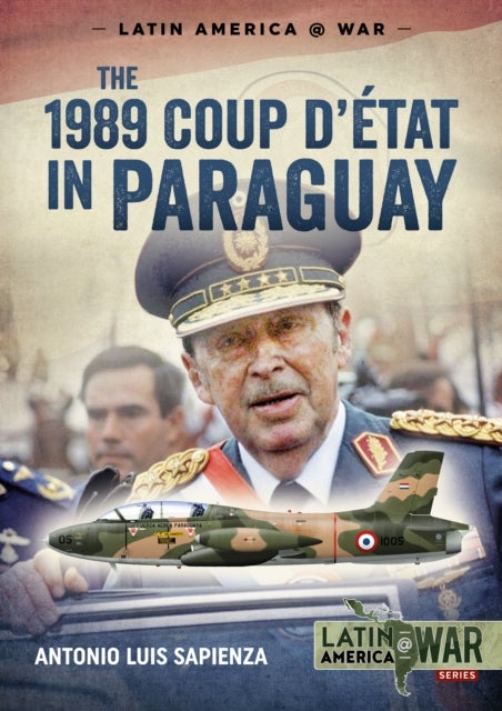 The 1989 Coup d'Etat in Paraguay - The End of a Long Dictatorship, 1954-1989