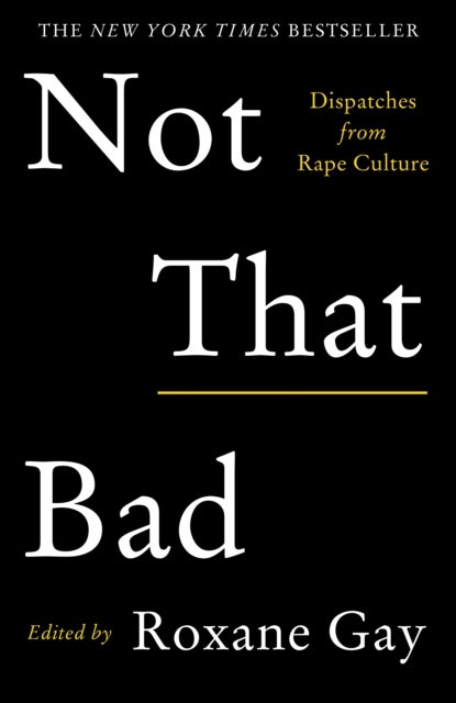 Not That Bad - Dispatches from Rape Culture