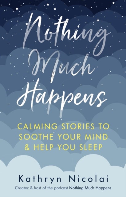 Nothing Much Happens - Calming stories to soothe your mind and help you sleep